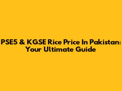 PSE5 & KGSE Rice Price In Pakistan: Your Ultimate Guide