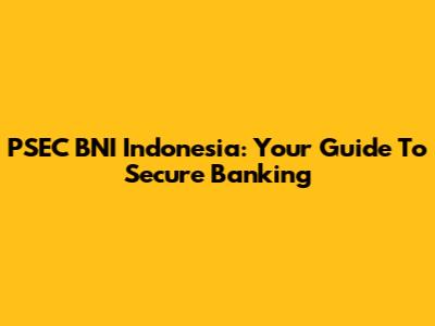PSEC BNI Indonesia: Your Guide To Secure Banking