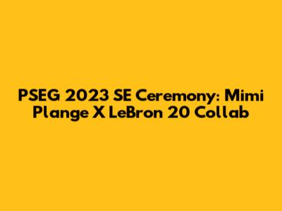PSEG 2023 SE "Ceremony": Mimi Plange X LeBron 20 Collab