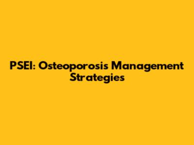 PSEI: Osteoporosis Management Strategies