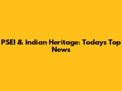 PSEI & Indian Heritage: Today's Top News