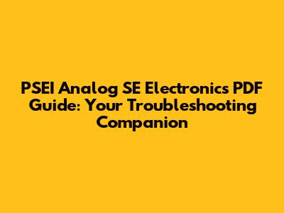 PSEI Analog SE Electronics PDF Guide: Your Troubleshooting Companion