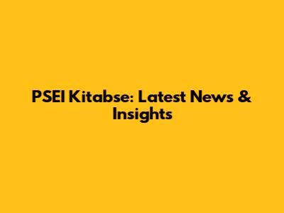 PSEI Kitabse: Latest News & Insights