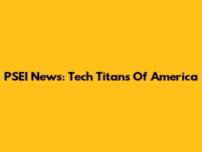 PSEI News: Tech Titans Of America