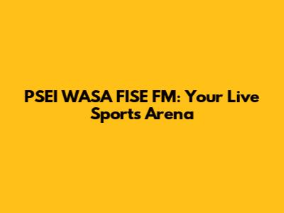 PSEI WASA FISE FM: Your Live Sports Arena