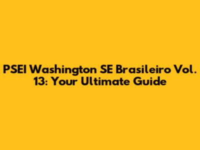 PSEI Washington SE Brasileiro Vol. 13: Your Ultimate Guide