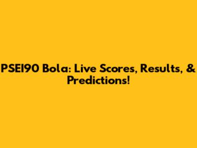 PSEI90 Bola: Live Scores, Results, & Predictions!