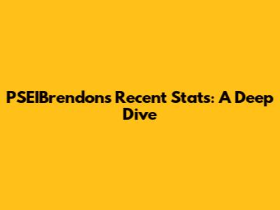 PSEIBrendon's Recent Stats: A Deep Dive