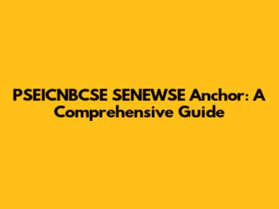 PSEICNBCSE SENEWSE Anchor: A Comprehensive Guide