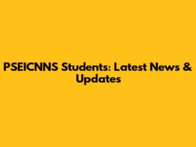 PSEICNNS Students: Latest News & Updates