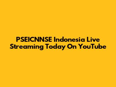 PSEICNNSE Indonesia Live Streaming Today On YouTube