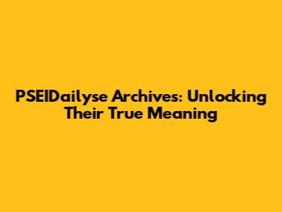 PSEIDailyse Archives: Unlocking Their True Meaning