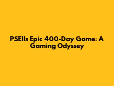 PSEII's Epic 400-Day Game: A Gaming Odyssey