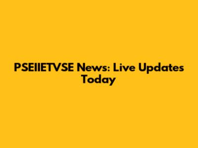 PSEIIETVSE News: Live Updates Today