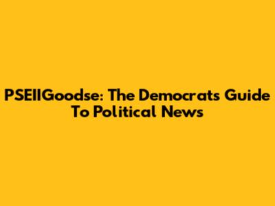 PSEIIGoodse: The Democrat's Guide To Political News