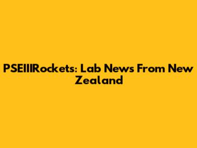 PSEIIIRockets: Lab News From New Zealand