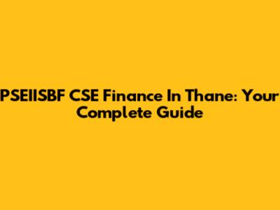 PSEIISBF CSE Finance In Thane: Your Complete Guide