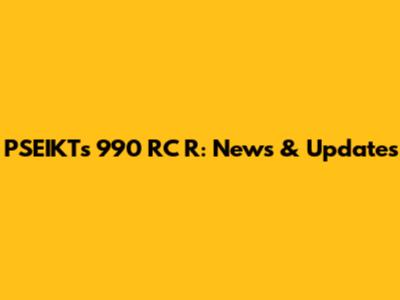 PSEIKT's 990 RC R: News & Updates