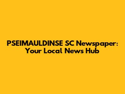 PSEIMAULDINSE SC Newspaper: Your Local News Hub