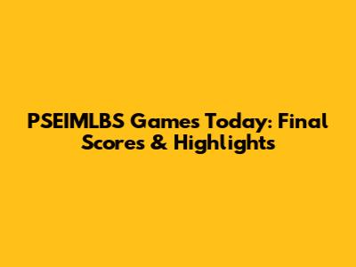 PSEIMLBS Games Today: Final Scores & Highlights