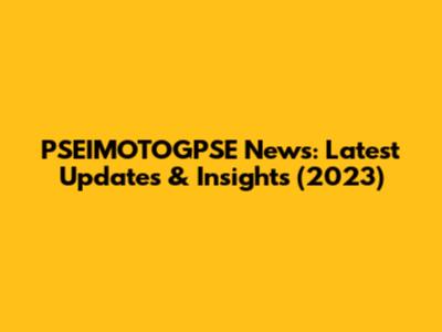 PSEIMOTOGPSE News: Latest Updates & Insights (2023)