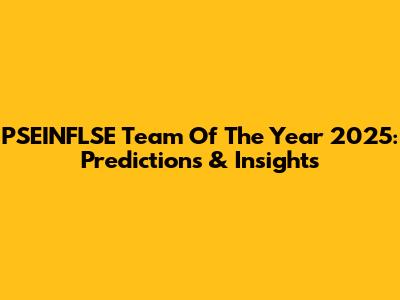 PSEINFLSE Team Of The Year 2025: Predictions & Insights