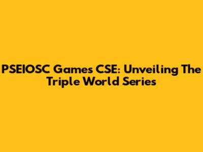PSEIOSC Games CSE: Unveiling The Triple World Series