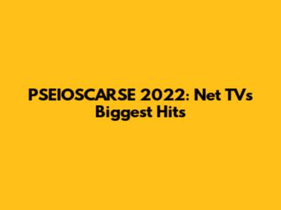 PSEIOSCARSE 2022: Net TV's Biggest Hits