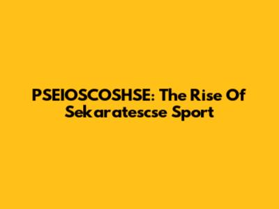 PSEIOSCOSHSE: The Rise Of Sekaratescse Sport