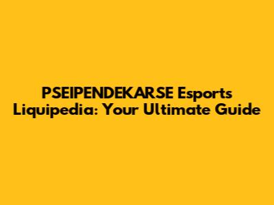 PSEIPENDEKARSE Esports Liquipedia: Your Ultimate Guide
