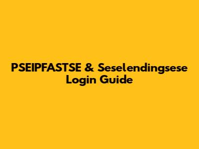 PSEIPFASTSE & Seselendingsese Login Guide
