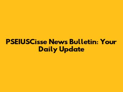 PSEIUSCisse News Bulletin: Your Daily Update