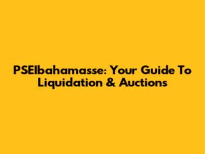 PSEIbahamasse: Your Guide To Liquidation & Auctions