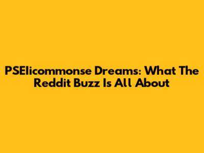 PSEIicommonse Dreams: What The Reddit Buzz Is All About