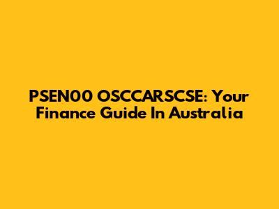PSEN00 OSCCARSCSE: Your Finance Guide In Australia