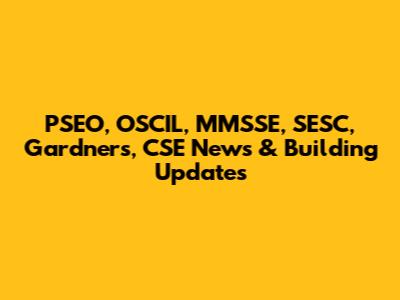 PSEO, OSCIL, MMSSE, SESC, Gardners, CSE News & Building Updates