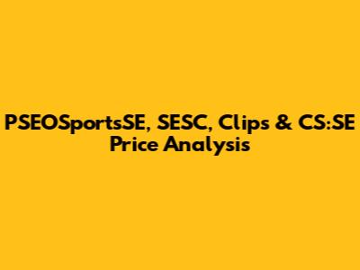 PSEOSportsSE, SESC, Clips & CS:SE Price Analysis