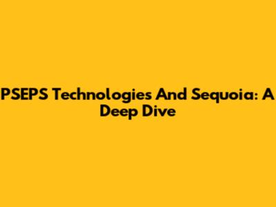 PSEPS Technologies And Sequoia: A Deep Dive