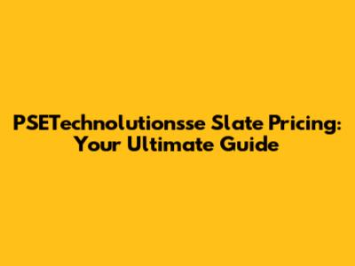 PSETechnolutionsse Slate Pricing: Your Ultimate Guide