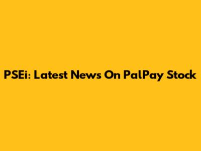 PSEi: Latest News On PalPay Stock