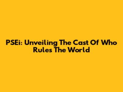PSEi: Unveiling The Cast Of 'Who Rules The World'