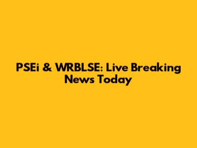 PSEi & WRBLSE: Live Breaking News Today