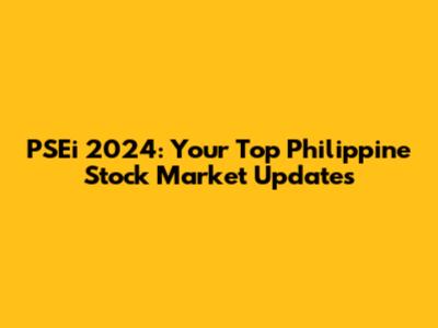 PSEi 2024: Your Top Philippine Stock Market Updates