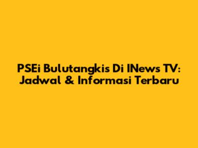 PSEi Bulutangkis Di INews TV: Jadwal & Informasi Terbaru