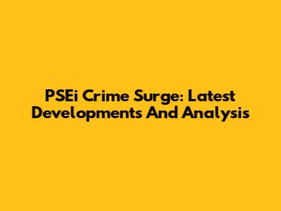 PSEi Crime Surge: Latest Developments And Analysis