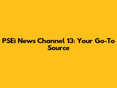 PSEi News Channel 13: Your Go-To Source