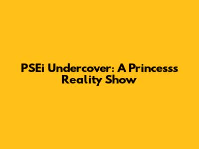 PSEi Undercover: A Princess's Reality Show