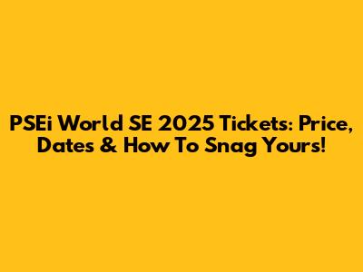 PSEi World SE 2025 Tickets: Price, Dates & How To Snag Yours!