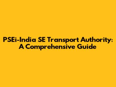 PSEi-India SE Transport Authority: A Comprehensive Guide