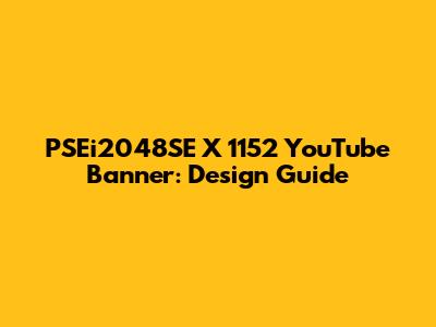 PSEi2048SE X 1152 YouTube Banner: Design Guide